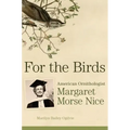 For the Birds: American Ornithologist Margaret Morse Nice