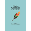 Chiquita, An American Novel; The Romance of a Ute Chief's Daughter