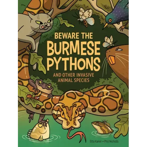 Beware the Burmese Pythons: And Other Invasive Animal Species