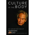 Culture Is the Body: The Theatre Writings of Tadashi Suzuki