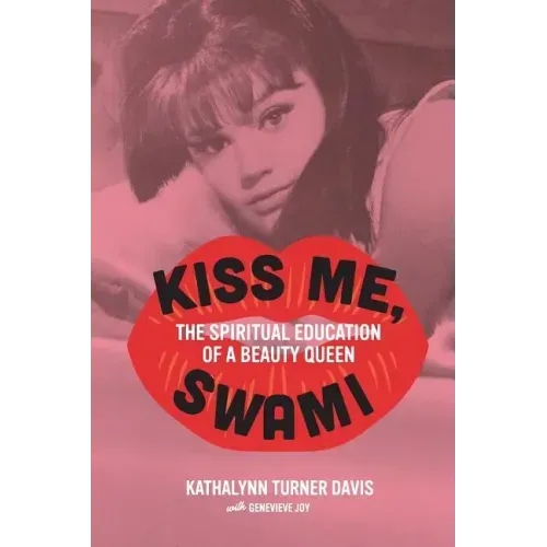 Kiss Me, Swami: The Spiritual Education of a Beauty Queen