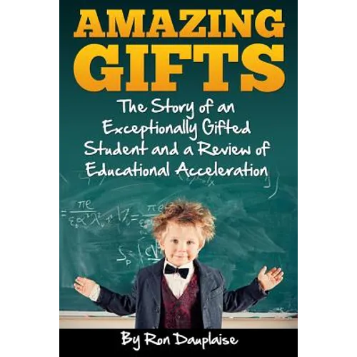 Amazing Gifts: The Story of an Exceptionally Gifted Student and a Review of Educational Acceleration