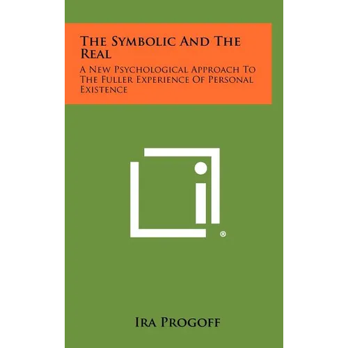 The Symbolic and the Real: A New Psychological Approach to the Fuller Experience of Personal Existence
