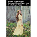 William Shakespeare's Pericles, Prince of Tyre: A Retelling in Prose