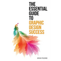 The Essential Guide to Graphic Design Success