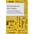 Woodwork for the Garden - A Collection of Designs and Instructions for the Making of Garden Furniture and Accessories