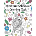 Miniature Schnauzer Coloring Book: A Cute Adult Coloring Books for Mini Schnauzer Owner, Best Gift for Dog Lovers