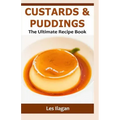 Custards & Puddings: The Ultimate Recipe Book