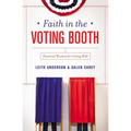 Faith in the Voting Booth: Practical Wisdom for Voting Well