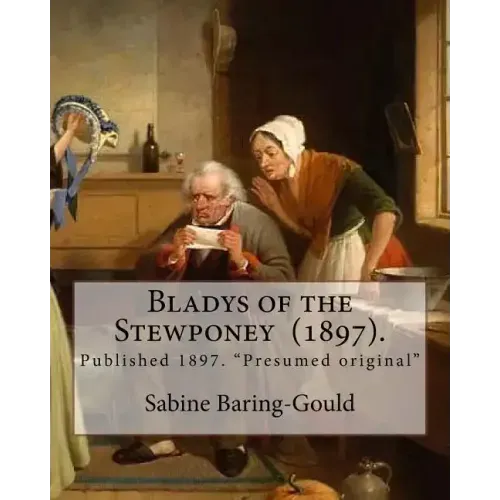 Bladys of the Stewponey (1897). By: Sabine Baring-Gould: Published 1897. "Presumed original"