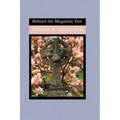 Behind the Magnolia Tree