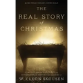 The Real Story of Christmas: Compiled from the Scriptures and Authoritative Historical Sources