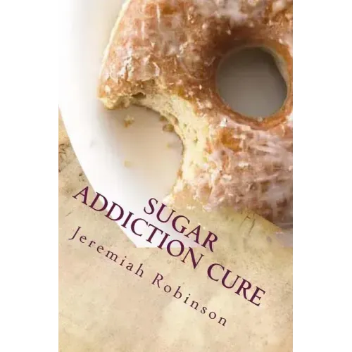 Sugar Addiction Cure: How To Overcome Sugar Addiction in 7 Days