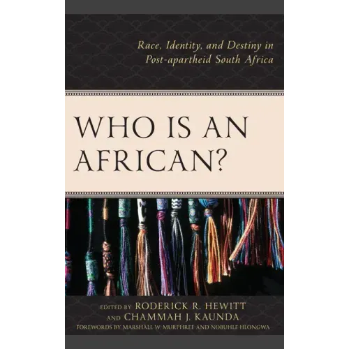 Who Is an African?: Race, Identity, and Destiny in Post-apartheid South Africa