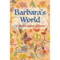 Barbara's World: A Mom's Labor of Love