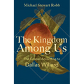 The Kingdom Among Us: The Gospel According to Dallas Willard