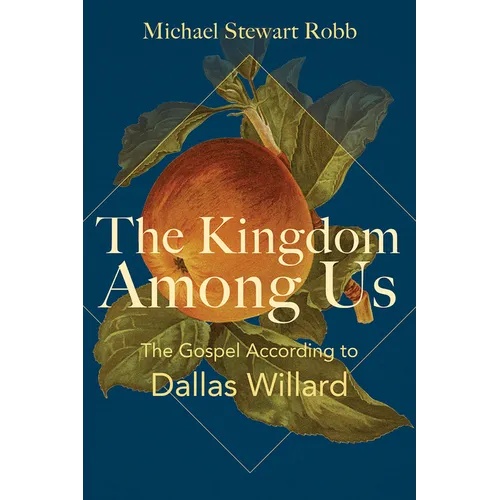 The Kingdom Among Us: The Gospel According to Dallas Willard