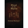Blood in the Bayou: A Record of the Operations and Blessed Techniques Of a Doctor of Conjure-Work