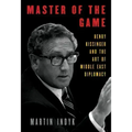 Master of the Game: Henry Kissinger and the Art of Middle East Diplomacy