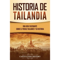 Historia de Tailandia: Una guía fascinante sobre el pueblo tailandés y su historia