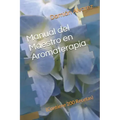 Manual del Maestro En Aromaterapia: (contiene 200 Recetas)
