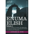 Enuma Elish: Volume 1: The Seven Tablets of Creation; The Babylonian and Assyrian Legends Concerning the Creation of the World and