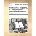 The Hibernian Magazine, or Compendium of Entertaining Knowledge, for ...