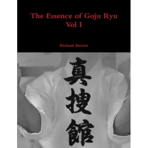 The Essence of Goju Ryu - Vol I