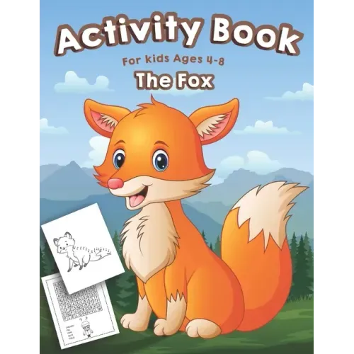 Fox Activity Book for Kids Ages 4-8: A Fun Kid Activity Workbook For Learning, Fox Coloring, Dot to Dot, Mazes, Word Search and More!