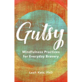 Gutsy: Mindfulness Practices for Everyday Bravery