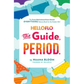 Helloflo: The Guide, Period.: The Everything Puberty Book for the Modern Girl