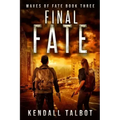 Final Fate: A Post-Apocalyptic EMP Survival Thriller