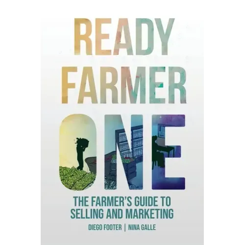 Ready Farmer One: The Farmer's Guide to Selling and Marketing