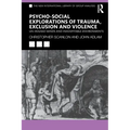 Psycho-Social Explorations of Trauma, Exclusion and Violence: Un-Housed Minds and Inhospitable Environments