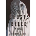 These Ghosts Bleed