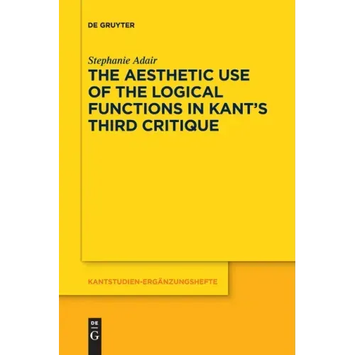 The Aesthetic Use of the Logical Functions in Kant's Third Critique