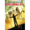 The Unexpected Life of Oliver Cromwell Pitts: Being an Absolutely Accurate Autobiographical Account of My Follies, Fortune, and Fate