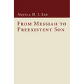 From Messiah to Preexistent Son