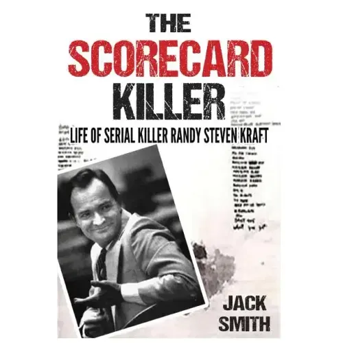 The Scorecard Killer: The Life of Serial Killer Randy Steven Kraft