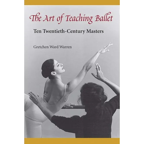 The Art of Teaching Ballet: Ten 20th-Century Masters
