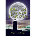 The Ghostliest Tales of America's Haunted Lighthouses: A Spooky Anthology