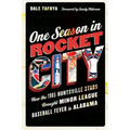 One Season in Rocket City: How the 1985 Huntsville Stars Brought Minor League Baseball Fever to Alabama