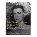 The Disappearance of Jean Spangler: The History of One of Hollywood's Most Enduring Unsolved Mysteries