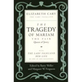 The Tragedy of Mariam, the Fair Queen of Jewry: With the Lady Falkland: Her Life, by One of Her Daughters
