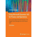 Using Microsoft Dynamics 365 for Finance and Operations: Learn and Understand the Dynamics 365 Supply Chain Management and Finance Apps
