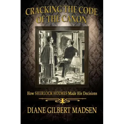 Cracking The Code of The Canon - How Sherlock Holmes Made His Decisions