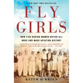 Fly Girls: How Five Daring Women Defied All Odds and Made Aviation History