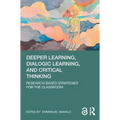 Deeper Learning, Dialogic Learning, and Critical Thinking: Research-Based Strategies for the Classroom