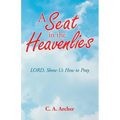 A Seat in the Heavenlies: Lord, Show Us How to Pray