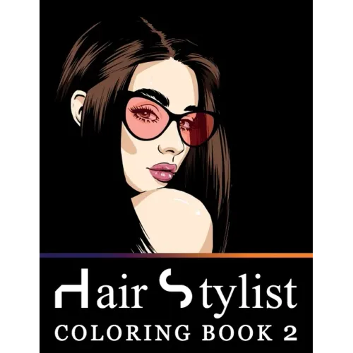 Hair Stylist Coloring Book 2: Fashion Faces, Makeup Artist and Gorgeous Portraits of Beautiful Women - Stress Relief Designs for Teenage Girls, Adul
